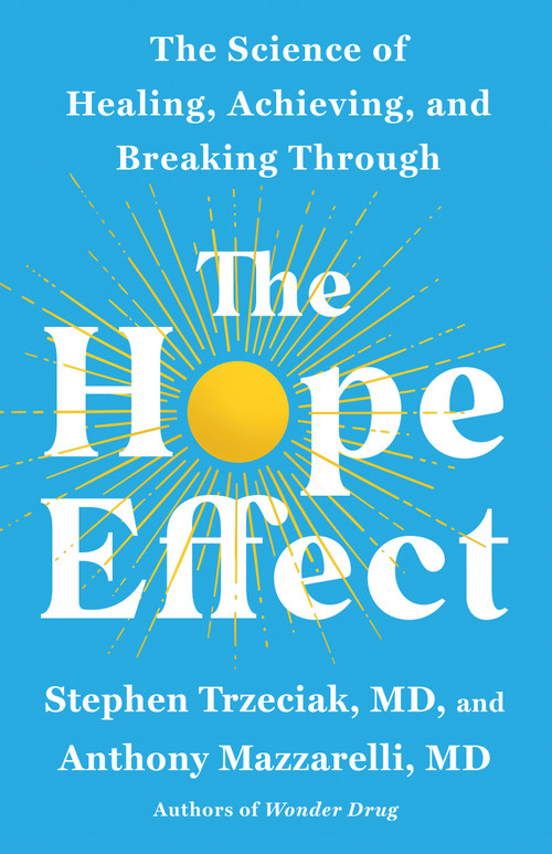 The Hope Effect (The Science of Healing, Achieving, and Breaking Through) by Stephen Trzeciak, Anthony Mazzarelli, M.D., 9781250439130