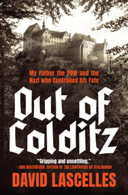 Out of Colditz (My Father the POW and the Nazi Who Controlled His Fate) by David Lascelles, Yorkshire, 9781250475688