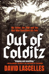 Out of Colditz (My Father the POW and the Nazi Who Controlled His Fate) by David Lascelles, Yorkshire, 9781250475688