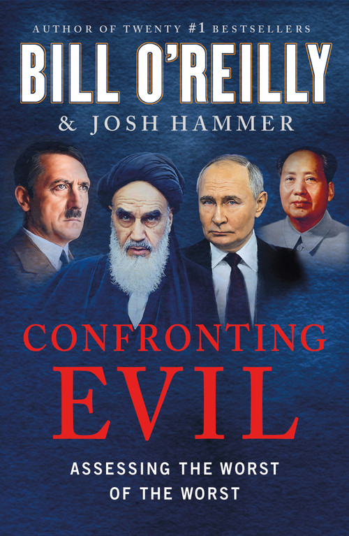 Confronting Evil (Assessing the Worst of the Worst) by Bill O'Reilly, Josh Hammer, 9781250374066