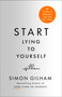 Start Lying to Yourself (New Truths to Manifest the Life You Want) by Simon Gilham, 9781250479303