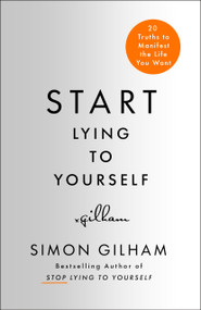 Start Lying to Yourself (New Truths to Manifest the Life You Want) by Simon Gilham, 9781250479303