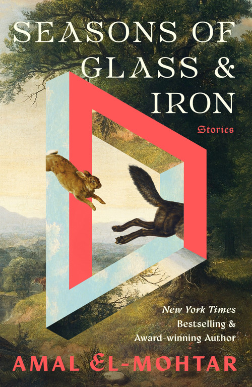 Seasons of Glass and Iron (Stories) by Amal El-Mohtar, 9781250363671