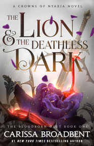 The Lion & the Deathless Dark (Book 1 of the Bloodborn Duet) by Carissa Broadbent, 9781250367860