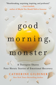 Good Morning, Monster (A Therapist Shares Four Heroic Stories of Emotional Recovery) by Catherine Gildiner, 9781250480798