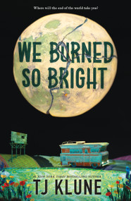 We Burned So Bright by TJ Klune, 9781250881250