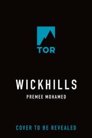 Wickhills by Premee Mohamed, 9781250378439