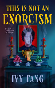 This Is Not an Exorcism by Ivy Fang, 9781250449290
