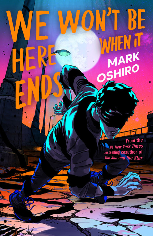 We Won't Be Here When It Ends by Mark Oshiro, 9781250812285