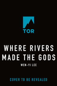 Where Rivers Made the Gods by Wen-yi Lee, 9781250369420
