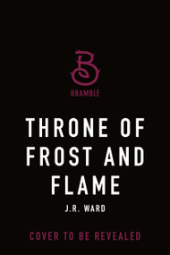 Throne of Frost and Flame by J.R. Ward, 9781250373656