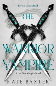 The Warrior Vampire (A Last True Vampire Novel) by Kate Baxter, 9781250455178