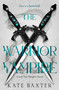 The Warrior Vampire (A Last True Vampire Novel) by Kate Baxter, 9781250455178