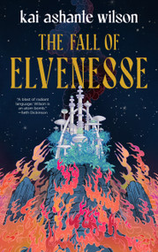 The Fall of Elvenesse by Kai Ashante Wilson, 9781250756510