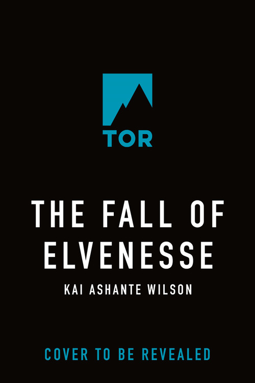 The Fall of Elvenesse by Kai Ashante Wilson, 9781250756510