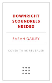 Downright Scoundrels Needed by Sarah Gailey, 9781250466310