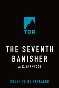The Seventh Banisher by A. K. Larkwood, 9781250239068
