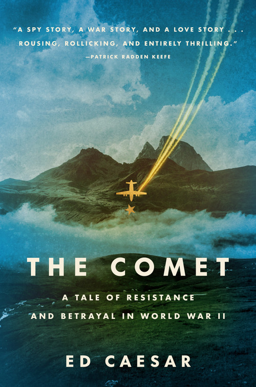 The Comet (A Tale of Resistance and Betrayal in World War II) by Ed Caesar, 9781250339690