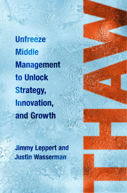 Thaw (Unfreeze Middle Management to Unlock Strategy, Innovation, and Growth) by Jimmy Leppert, Justin Wasserman, 9781250439987
