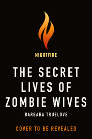 The Secret Lives of Zombie Wives by Barbara Truelove, 9781250427434