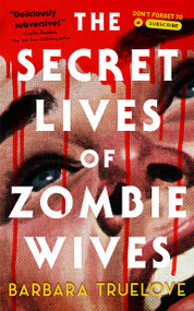 The Secret Lives of Zombie Wives by Barbara Truelove, 9781250427434