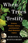 When Trees Testify (Science, Wisdom, History, and America's Black Botanical Legacy) by Beronda L. Montgomery, 9781250335173