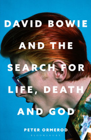David Bowie and the Search for Life, Death and God (A spiritual meditation on his music and creativity) by Peter Ormerod, 9781399422857