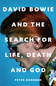 David Bowie and the Search for Life, Death and God (A spiritual meditation on his music and creativity) by Peter Ormerod, 9781399422857