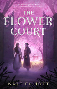 The Flower Court by Kate Elliott, 9781250423900