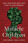 Miracle Children (Race, Education, and a True Story of False Promises) by Katie Benner, Erica L. Green, 9781250445285