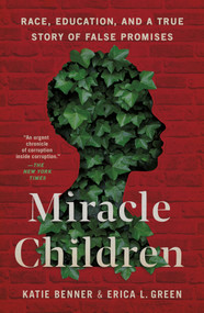 Miracle Children (Race, Education, and a True Story of False Promises) by Katie Benner, Erica L. Green, 9781250445285