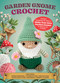 Garden Gnome Crochet (Make Your Own Magical and Mischievous Amigurumi Friends) by Kati Gálusz, 9780785850205