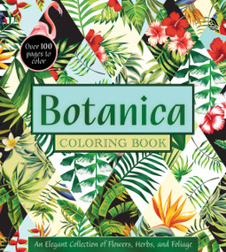Botanica Coloring Book (An Elegant Collection of Flowers, Herbs, and Foliage) by Editors of Chartwell Books, 9780785850328