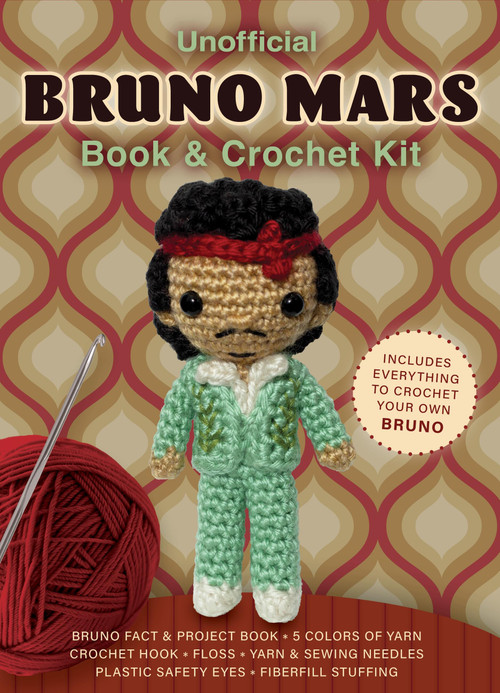Unofficial Bruno Mars Book & Crochet Kit (Includes Everything to Crochet Your Own Bruno) by Kati Gálusz, 9780785850601