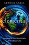 Elemental (How the Climate Crisis Is Driving Conflict and Will Change Global Power Relations) by Arthur Snell, 9781035412983