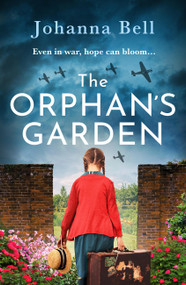 The Orphan's Garden (Emotional and inspiring World War 2 fiction) by Johanna Bell, 9781399748643