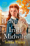 Heartbreak for the Irish Midwife (A completely unputdownable, totally heartbreaking and uplifting historical romance novel) by Seána Tinley, 9781399759687