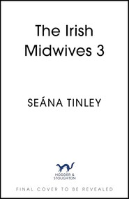 Heartbreak for the Irish Midwife (A completely unputdownable, totally heartbreaking and uplifting historical romance novel) by Seána Tinley, 9781399759687