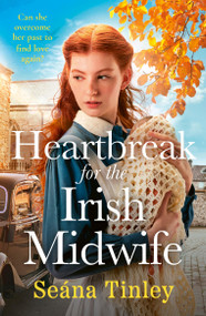 Heartbreak for the Irish Midwife (A completely unputdownable, totally heartbreaking and uplifting historical romance novel) by Seána Tinley, 9781399759687