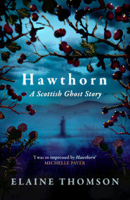 Hawthorn (A Scottish Ghost Story) by Elaine Thomson, 9781408724705