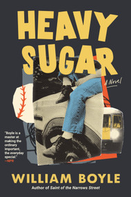 Heavy Sugar by William Boyle, 9781641298513