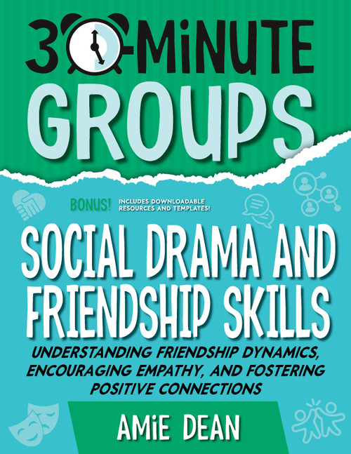 30-Minute Groups: Social Drama and Friendship Skills (Understanding Friendship Dynamics, Encouraging Empathy, and Fostering Positive Connections) by Amie Dean, 9781965066355