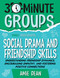 30-Minute Groups: Social Drama and Friendship Skills (Understanding Friendship Dynamics, Encouraging Empathy, and Fostering Positive Connections) by Amie Dean, 9781965066355