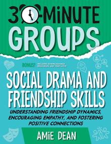 30-Minute Groups: Social Drama and Friendship Skills (Understanding Friendship Dynamics, Encouraging Empathy, and Fostering Positive Connections) by Amie Dean, 9781965066355