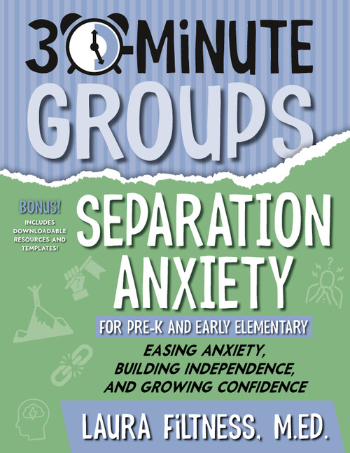 30-Minute Groups: Separation Anxiety (Easing Anxiety, Building Independence, and Growing Confidence) by Laura Filtness, 9781965066379