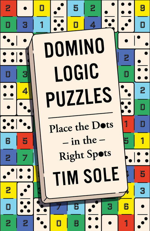 Domino Logic Puzzles (Place the Dots in the Right Spots) by Tim Sole, 9781454968429
