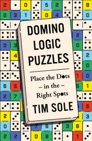 Domino Logic Puzzles (Place the Dots in the Right Spots) by Tim Sole, 9781454968429
