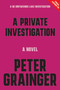 A Private Investigation (A Novel) by Peter Grainger, 9781454968665
