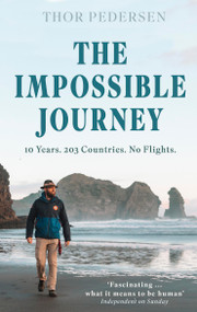 The Impossible Journey (An incredible voyage through every country in the world without flying) by Thor Pedersen, 9781472149794