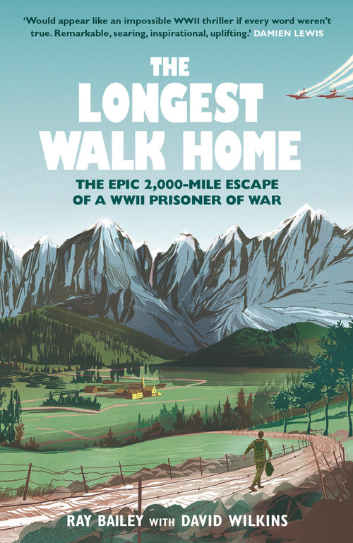 The Longest Walk Home (The Epic 2,000-Mile Escape of a WWII Prisoner of War) by Ray Bailey, David Wilkins, 9781529447101